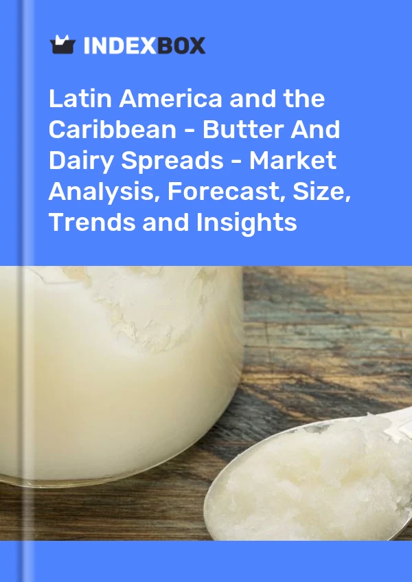 Report Latin America and the Caribbean - Butter and Dairy Spreads - Market Analysis, Forecast, Size, Trends and Insights for 499$