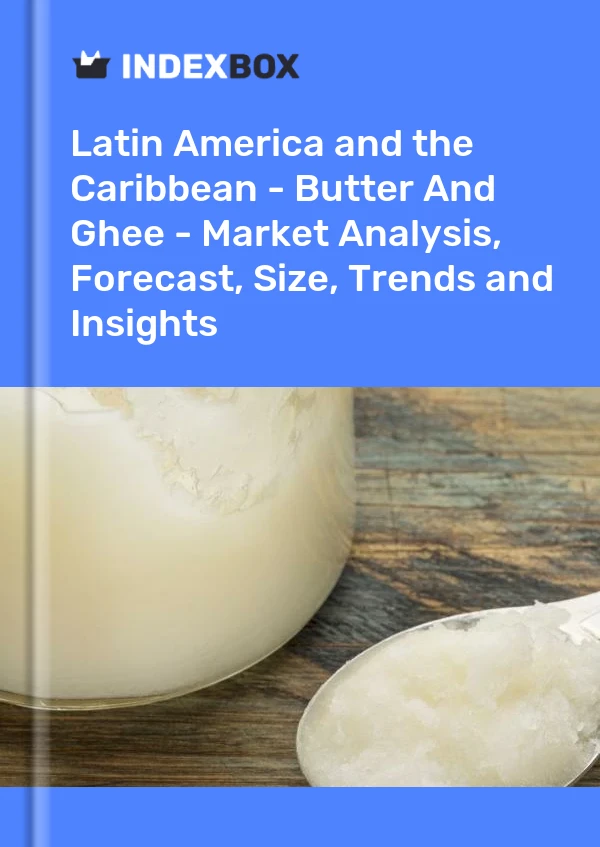 Report Latin America and the Caribbean - Butter and Ghee - Market Analysis, Forecast, Size, Trends and Insights for 499$