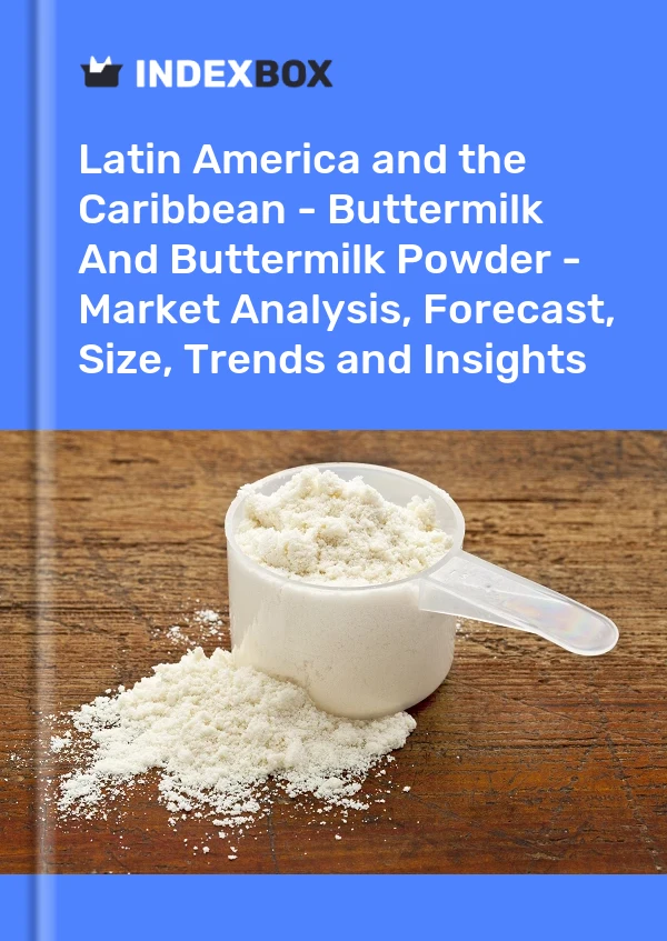 Report Latin America and the Caribbean - Buttermilk and Buttermilk Powder - Market Analysis, Forecast, Size, Trends and Insights for 499$
