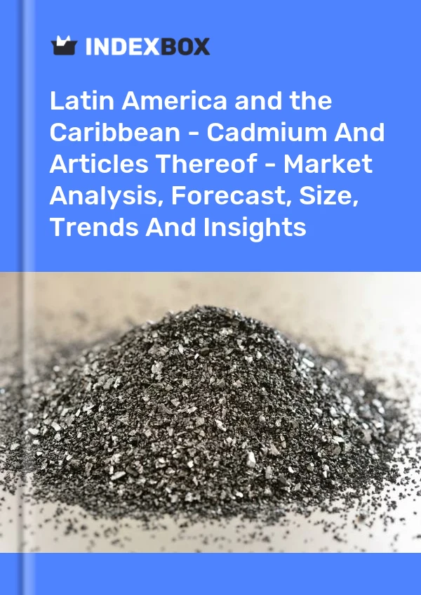 Report Latin America and the Caribbean - Cadmium and Articles Thereof - Market Analysis, Forecast, Size, Trends and Insights for 499$