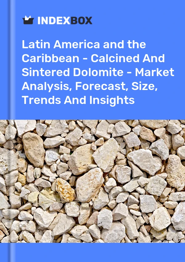 Report Latin America and the Caribbean - Calcined and Sintered Dolomite - Market Analysis, Forecast, Size, Trends and Insights for 499$