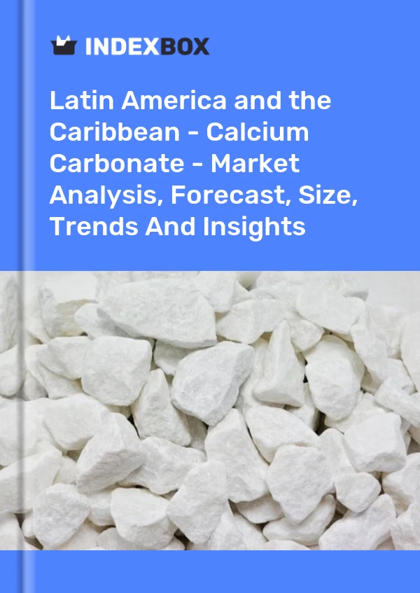 Report Latin America and the Caribbean - Calcium Carbonate - Market Analysis, Forecast, Size, Trends and Insights for 499$