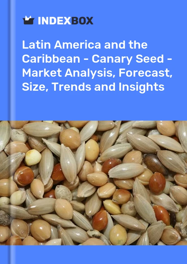Report Latin America and the Caribbean - Canary Seed - Market Analysis, Forecast, Size, Trends and Insights for 499$