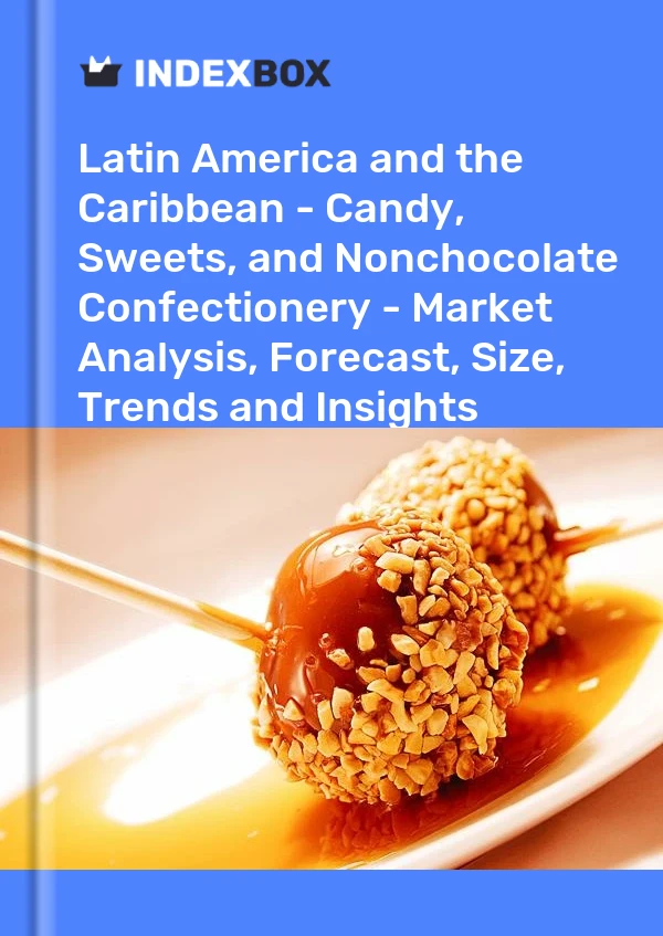 Report Latin America and the Caribbean - Candy, Sweets, and Nonchocolate Confectionery - Market Analysis, Forecast, Size, Trends and Insights for 499$