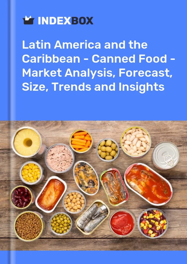 Report Latin America and the Caribbean - Canned Food - Market Analysis, Forecast, Size, Trends and Insights for 499$