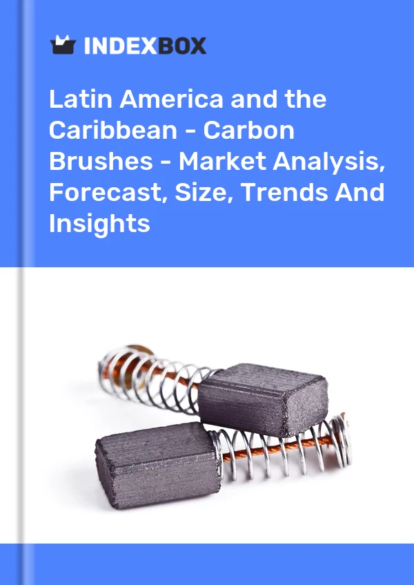 Report Latin America and the Caribbean - Carbon Brushes - Market Analysis, Forecast, Size, Trends and Insights for 499$