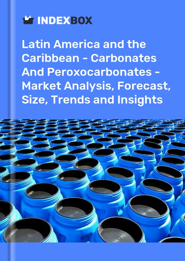 Report Latin America and the Caribbean - Carbonates and Peroxocarbonates - Market Analysis, Forecast, Size, Trends and Insights for 499$