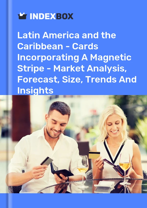 Report Latin America and the Caribbean - Cards Incorporating A Magnetic Stripe - Market Analysis, Forecast, Size, Trends and Insights for 499$