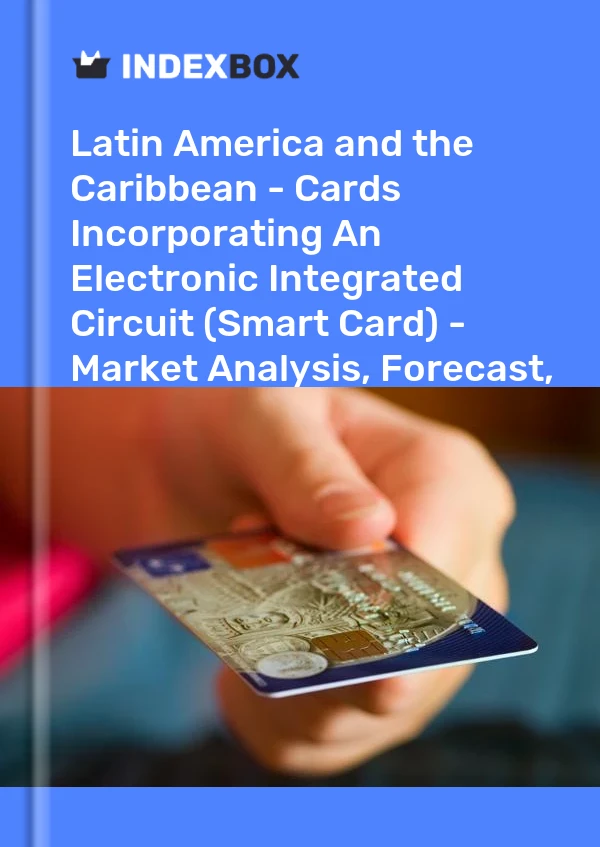 Report Latin America and the Caribbean - Cards Incorporating An Electronic Integrated Circuit (Smart Card) - Market Analysis, Forecast, Size, Trends and Insights for 499$