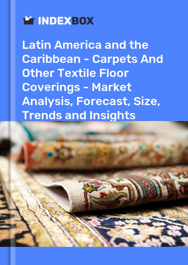 Report Latin America and the Caribbean - Carpets and Other Textile Floor Coverings - Market Analysis, Forecast, Size, Trends and Insights for 499$
