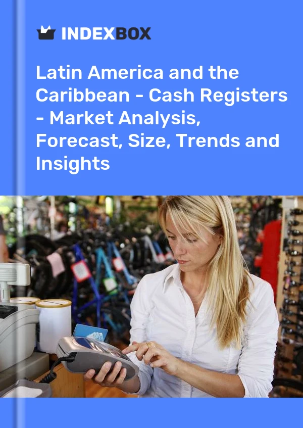 Report Latin America and the Caribbean - Cash Registers - Market Analysis, Forecast, Size, Trends and Insights for 499$