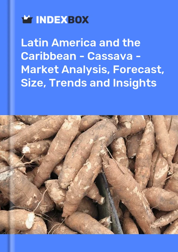 Latin America and the Caribbean - Cassava - Market Analysis, Forecast, Size, Trends and Insights