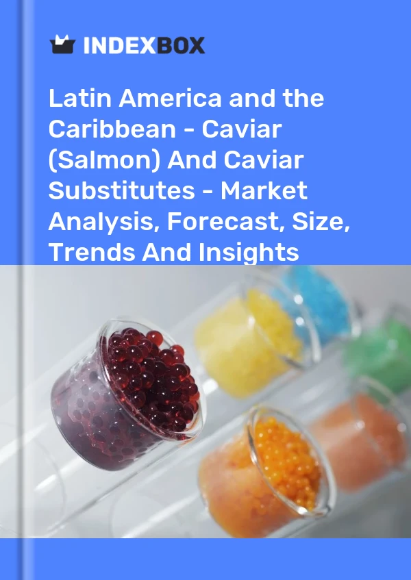 Report Latin America and the Caribbean - Caviar (Salmon) and Caviar Substitutes - Market Analysis, Forecast, Size, Trends and Insights for 499$
