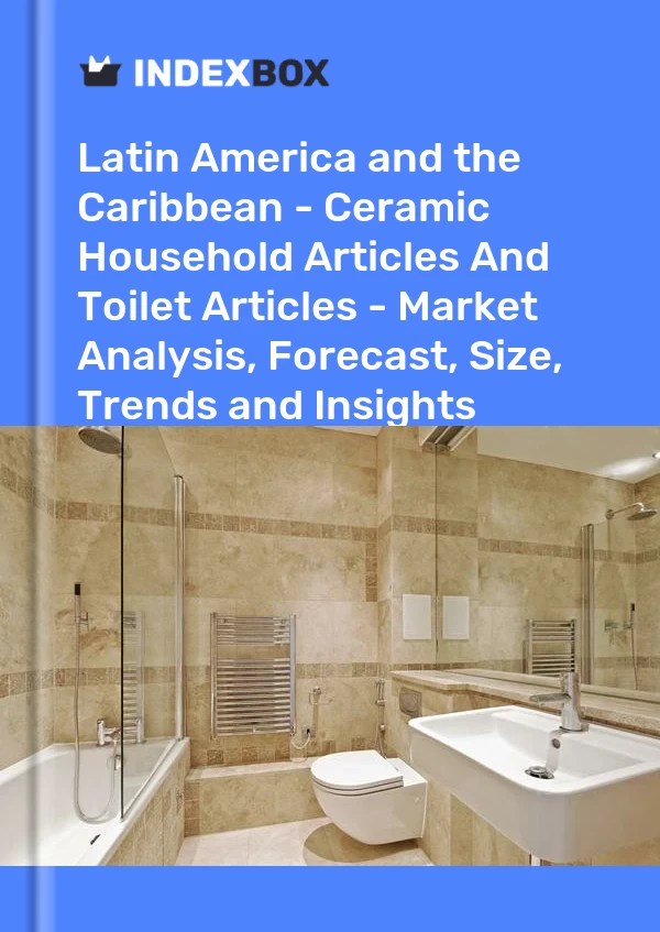 Report Latin America and the Caribbean - Ceramic Household Articles and Toilet Articles - Market Analysis, Forecast, Size, Trends and Insights for 499$