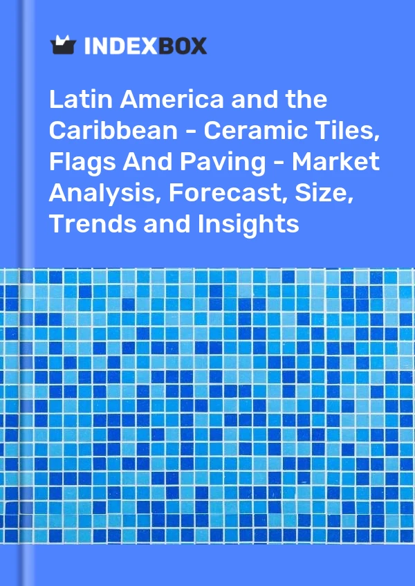 Report Latin America and the Caribbean - Ceramic Tiles, Flags and Paving - Market Analysis, Forecast, Size, Trends and Insights for 499$
