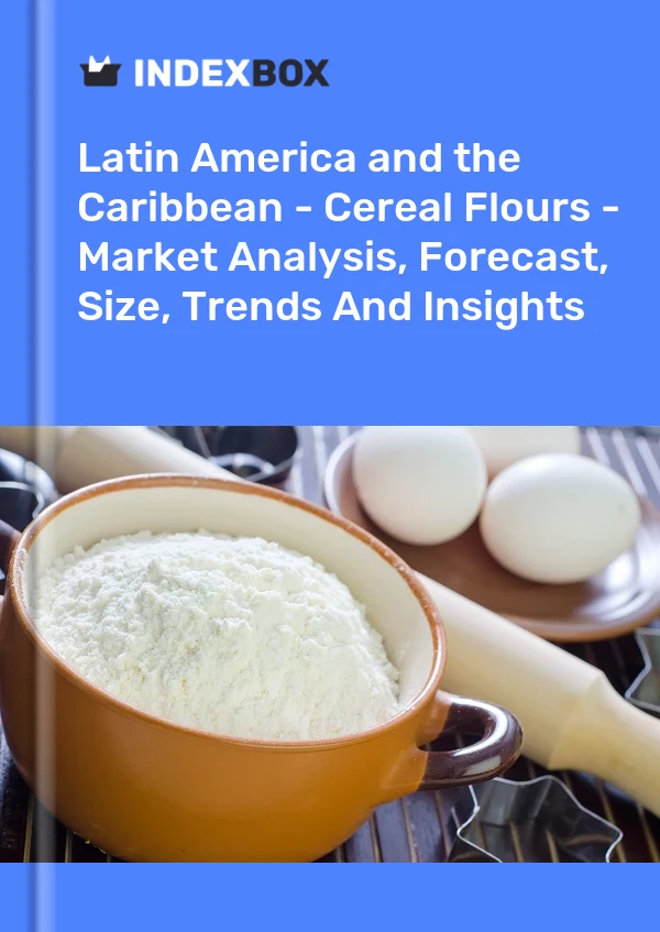 Report Latin America and the Caribbean - Cereal Flours - Market Analysis, Forecast, Size, Trends and Insights for 499$