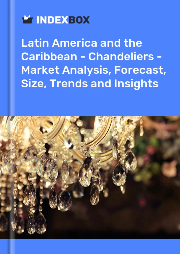 Report Latin America and the Caribbean - Chandeliers - Market Analysis, Forecast, Size, Trends and Insights for 499$