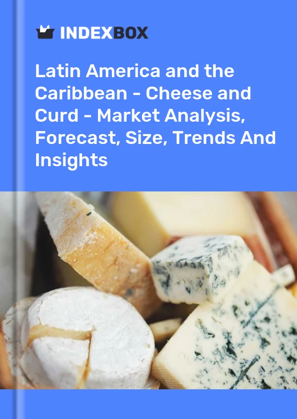 Report Latin America and the Caribbean - Cheese and Curd - Market Analysis, Forecast, Size, Trends and Insights for 499$