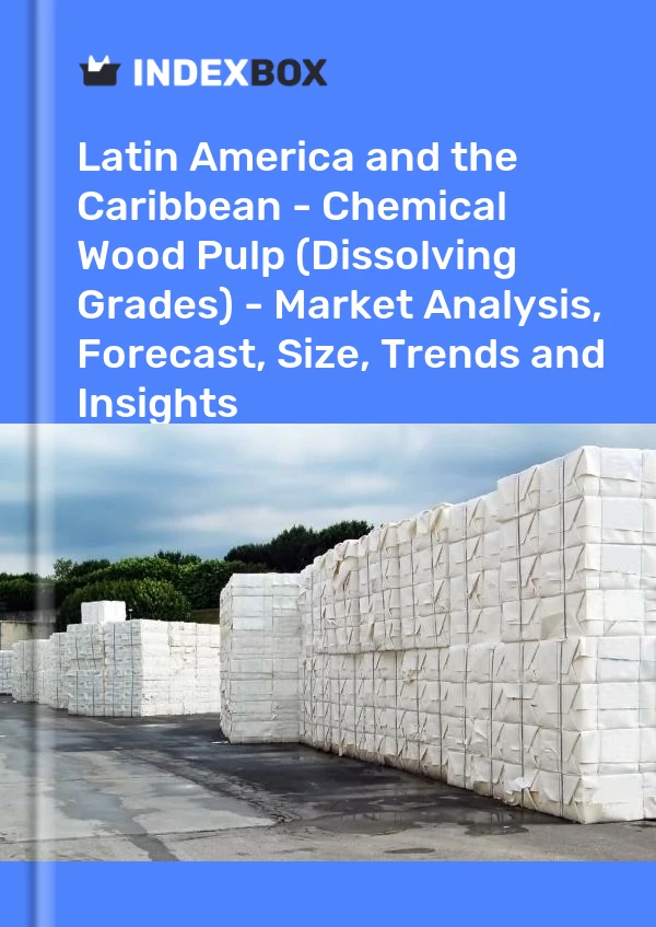 Report Latin America and the Caribbean - Chemical Wood Pulp (Dissolving Grades) - Market Analysis, Forecast, Size, Trends and Insights for 499$