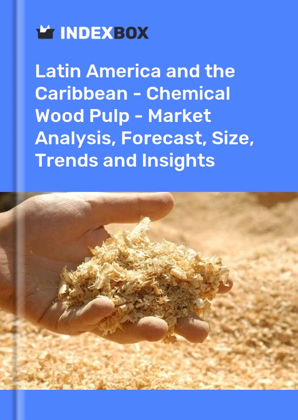 Report Latin America and the Caribbean - Chemical Wood Pulp - Market Analysis, Forecast, Size, Trends and Insights for 499$
