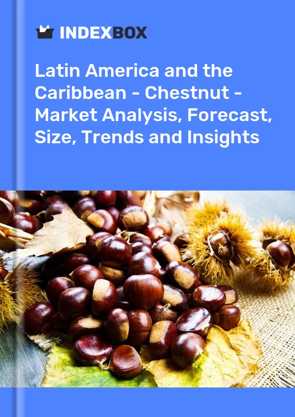 Report Latin America and the Caribbean - Chestnut - Market Analysis, Forecast, Size, Trends and Insights for 499$