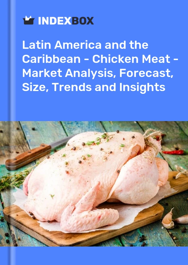 Report Latin America and the Caribbean - Chicken Meat - Market Analysis, Forecast, Size, Trends and Insights for 499$