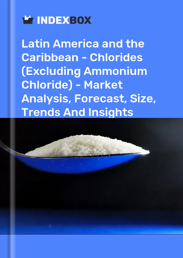 Report Latin America and the Caribbean - Chlorides (Excluding Ammonium Chloride) - Market Analysis, Forecast, Size, Trends and Insights for 499$