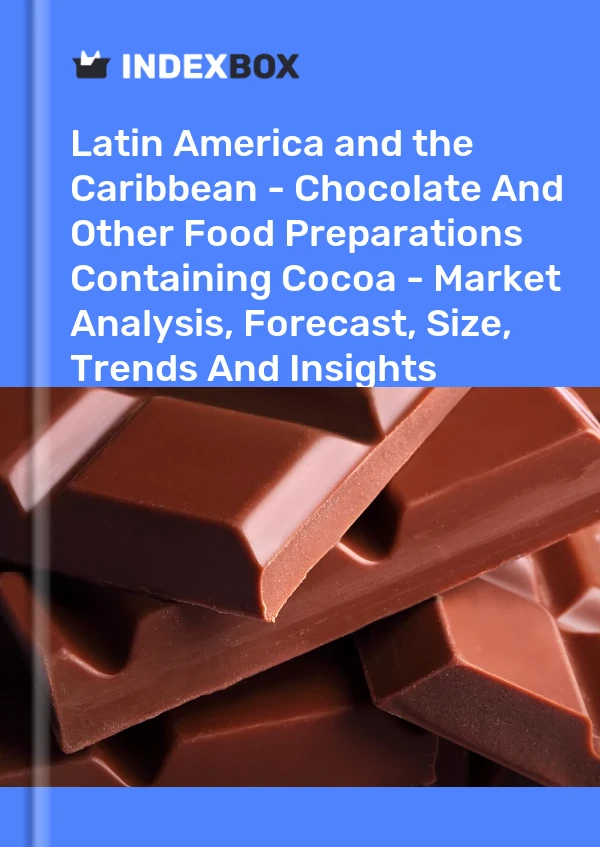 Report Latin America and the Caribbean - Chocolate and Other Food Preparations Containing Cocoa - Market Analysis, Forecast, Size, Trends and Insights for 499$