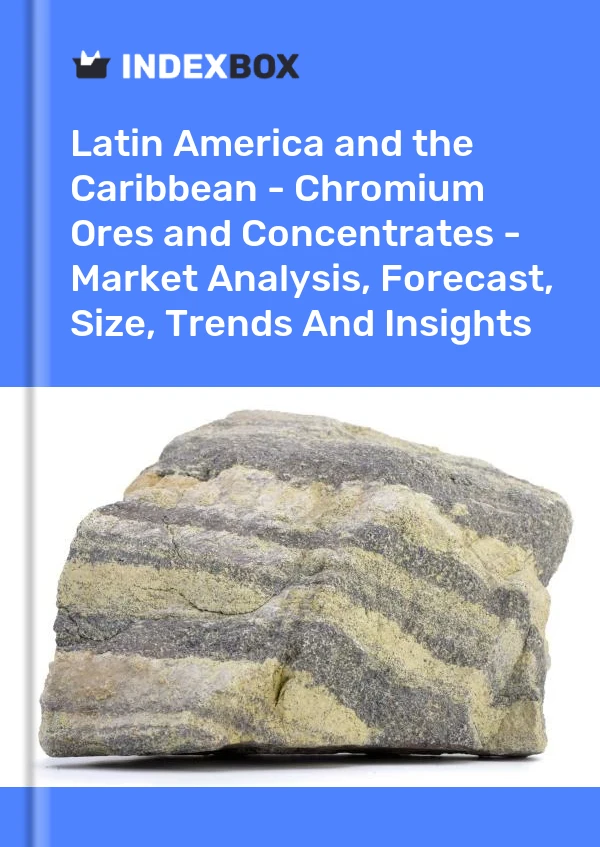 Report Latin America and the Caribbean - Chromium Ores and Concentrates - Market Analysis, Forecast, Size, Trends and Insights for 499$