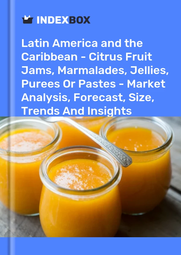 Report Latin America and the Caribbean - Citrus Fruit Jams, Marmalades, Jellies, Purees or Pastes - Market Analysis, Forecast, Size, Trends and Insights for 499$