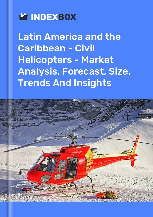 Report Latin America and the Caribbean - Civil Helicopters - Market Analysis, Forecast, Size, Trends and Insights for 499$