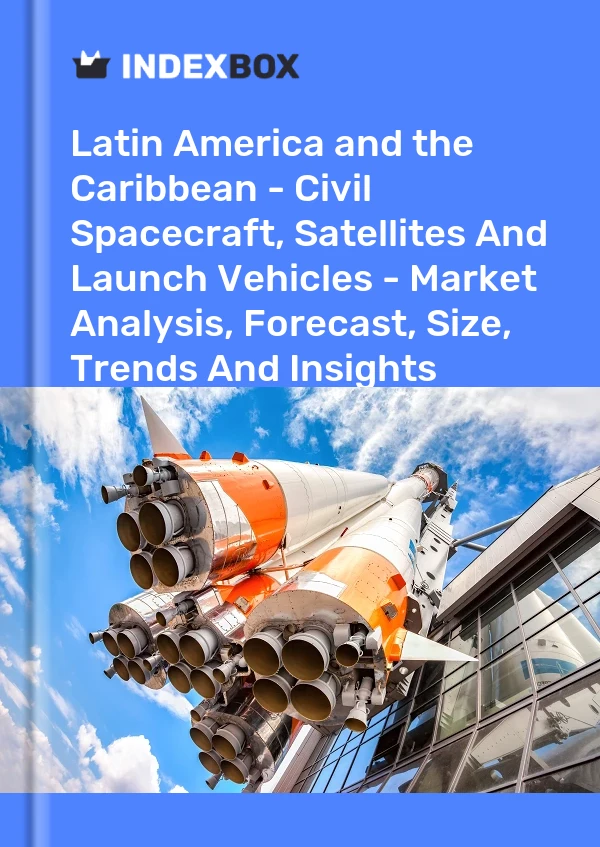 Report Latin America and the Caribbean - Civil Spacecraft, Satellites and Launch Vehicles - Market Analysis, Forecast, Size, Trends and Insights for 499$