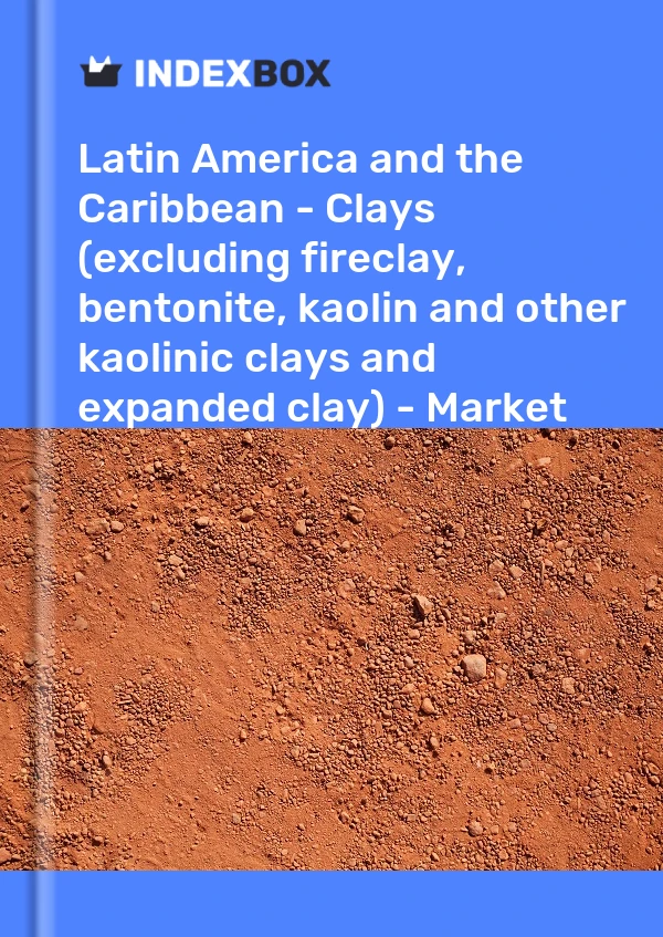 Report Latin America and the Caribbean - Clays (excluding fireclay, bentonite, kaolin and other kaolinic clays and expanded clay) - Market Analysis, Forecast, Size, Trends and Insights for 499$
