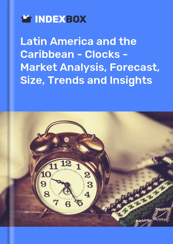 Report Latin America and the Caribbean - Clocks - Market Analysis, Forecast, Size, Trends and Insights for 499$