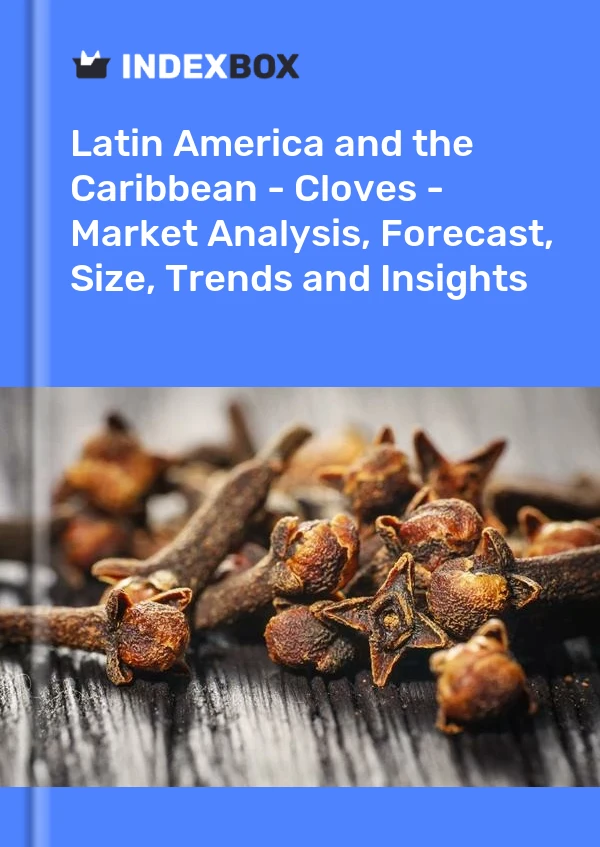 Report Latin America and the Caribbean - Cloves - Market Analysis, Forecast, Size, Trends and Insights for 499$