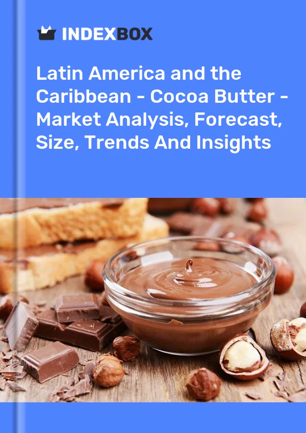 Report Latin America and the Caribbean - Cocoa Butter - Market Analysis, Forecast, Size, Trends and Insights for 499$