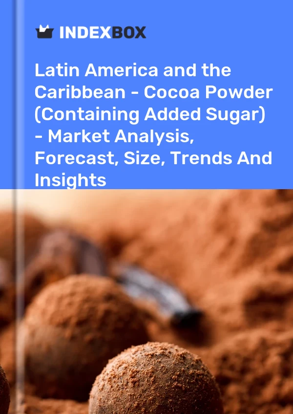 Report Latin America and the Caribbean - Cocoa Powder (Containing Added Sugar) - Market Analysis, Forecast, Size, Trends and Insights for 499$