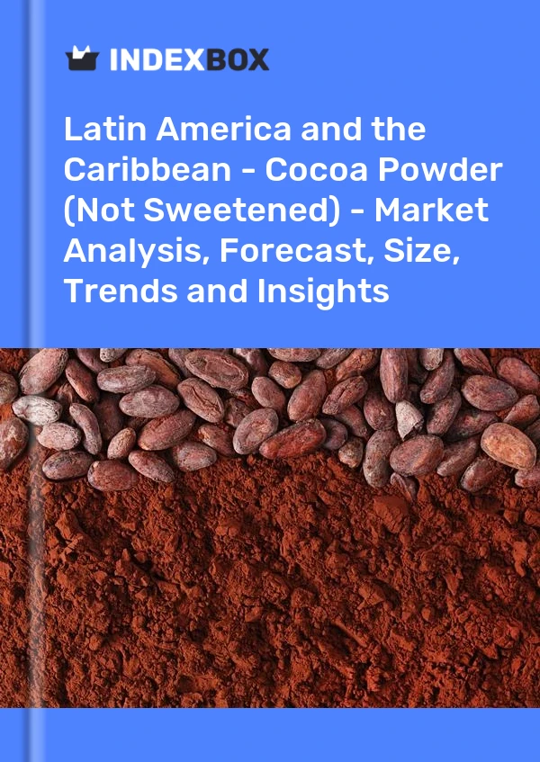 Report Latin America and the Caribbean - Cocoa Powder (Not Sweetened) - Market Analysis, Forecast, Size, Trends and Insights for 499$