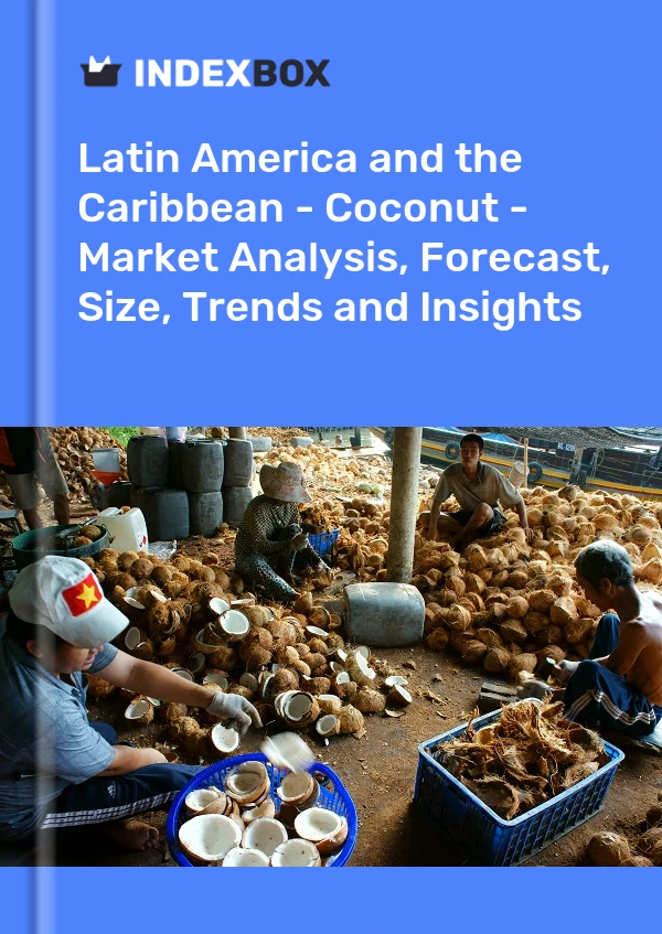 Report Latin America and the Caribbean - Coconut - Market Analysis, Forecast, Size, Trends and Insights for 499$