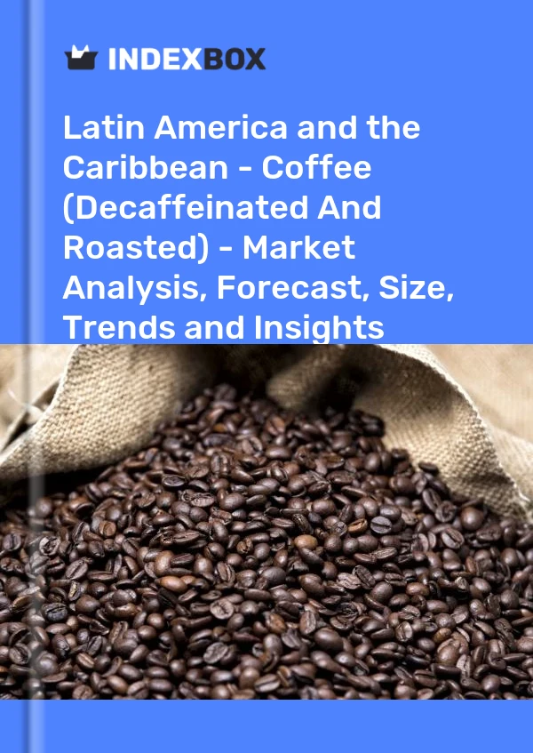 Report Latin America and the Caribbean - Coffee (Decaffeinated and Roasted) - Market Analysis, Forecast, Size, Trends and Insights for 499$