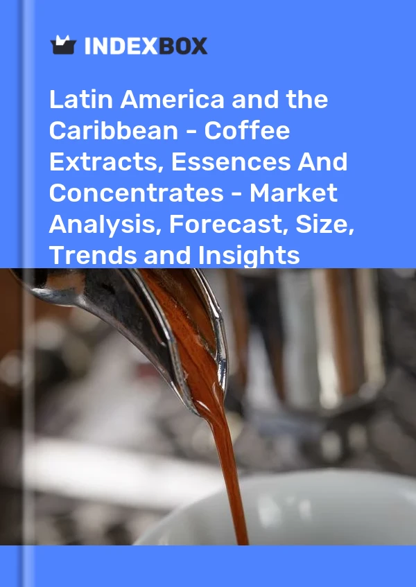 Report Latin America and the Caribbean - Coffee Extracts, Essences and Concentrates - Market Analysis, Forecast, Size, Trends and Insights for 499$
