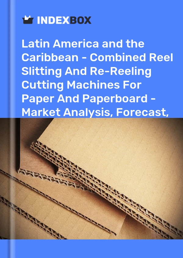 Report Latin America and the Caribbean - Combined Reel Slitting and Re-Reeling Cutting Machines for Paper and Paperboard - Market Analysis, Forecast, Size, Trends and Insights for 499$