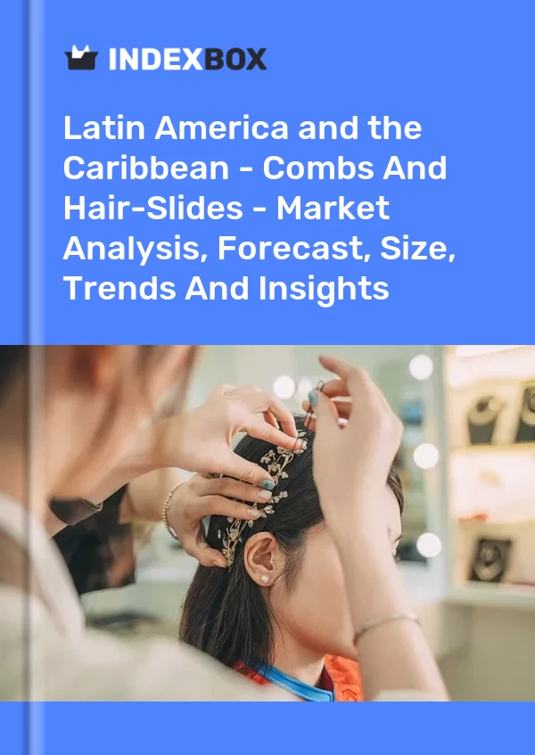 Report Latin America and the Caribbean - Combs and Hair-Slides - Market Analysis, Forecast, Size, Trends and Insights for 499$
