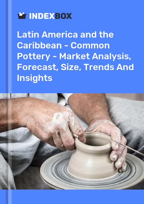 Report Latin America and the Caribbean - Common Pottery - Market Analysis, Forecast, Size, Trends and Insights for 499$