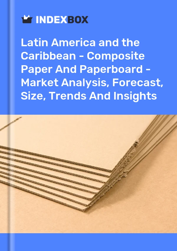 Report Latin America and the Caribbean - Composite Paper and Paperboard - Market Analysis, Forecast, Size, Trends and Insights for 499$
