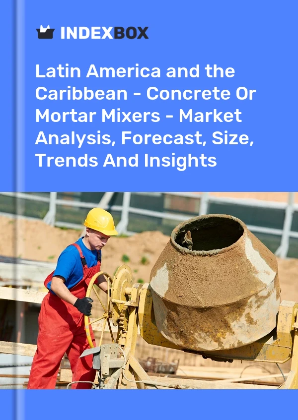 Report Latin America and the Caribbean - Concrete or Mortar Mixers - Market Analysis, Forecast, Size, Trends and Insights for 499$