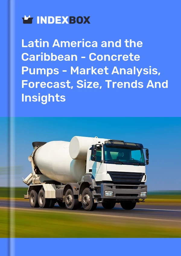 Report Latin America and the Caribbean - Concrete Pumps - Market Analysis, Forecast, Size, Trends and Insights for 499$