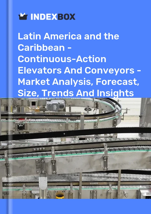 Report Latin America and the Caribbean - Continuous-Action Elevators and Conveyors - Market Analysis, Forecast, Size, Trends and Insights for 499$