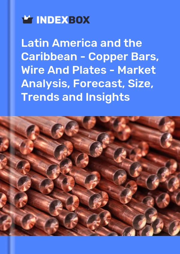 Report Latin America and the Caribbean - Copper Bars, Wire and Plates - Market Analysis, Forecast, Size, Trends and Insights for 499$