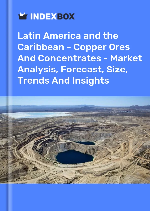 Report Latin America and the Caribbean - Copper Ores and Concentrates - Market Analysis, Forecast, Size, Trends and Insights for 499$